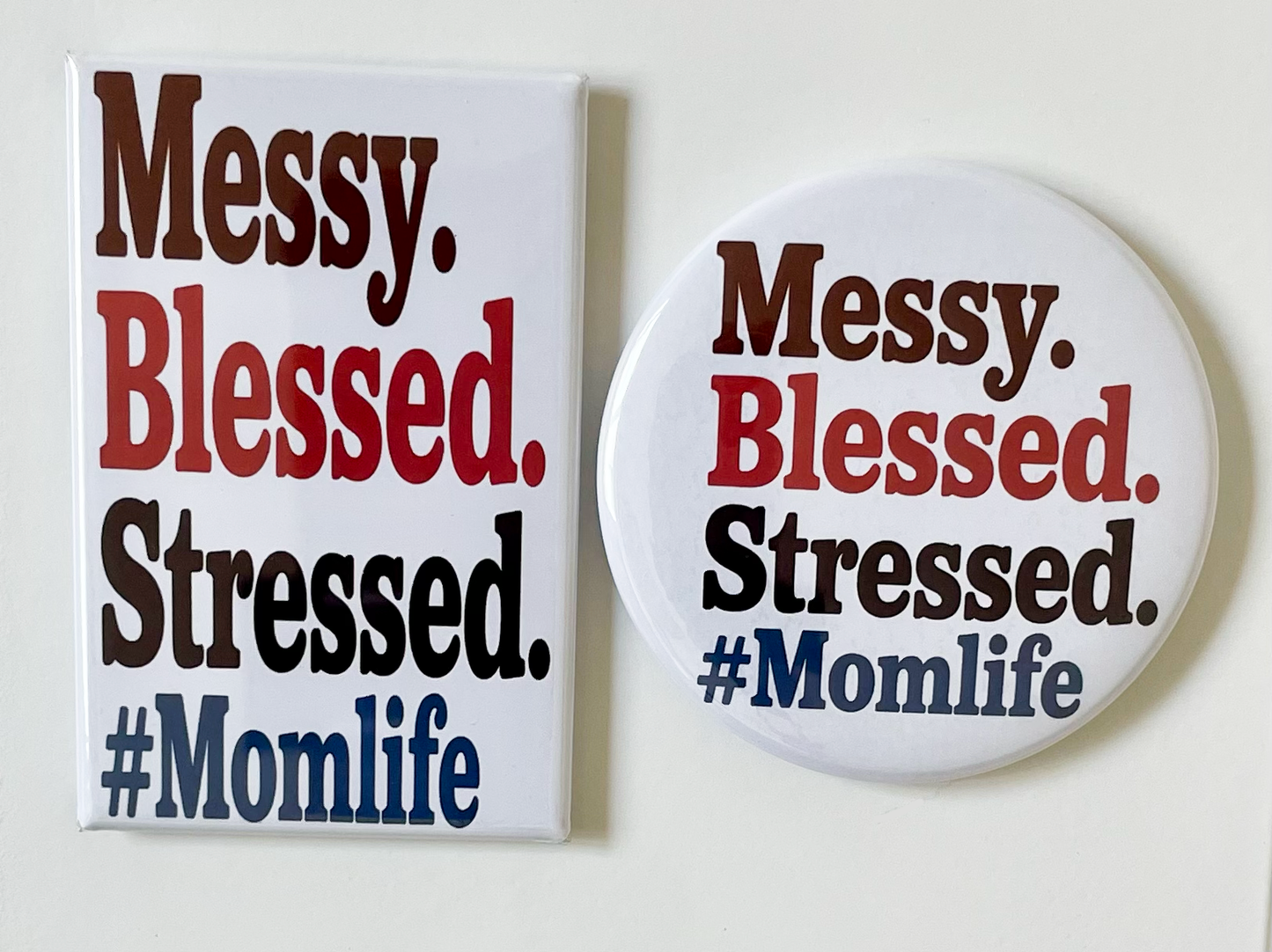 Messy Blessed Stressed #Momlife - Magnet/Pin - 1.75" x 2.75" Rectangle or 2.25" Round