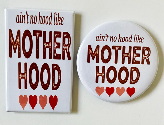 Ain't No Hood Like Motherhood - Magnet/Pin - 1.75" x 2.75" Rectangle or 2.25" Round