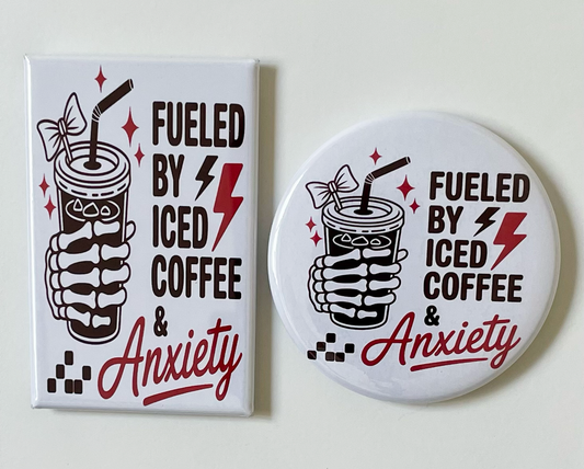 Fueled By Iced Coffee & Anxiety - Magnet/Pin - 1.75" x 2.75" Rectangle or 2.25" Round