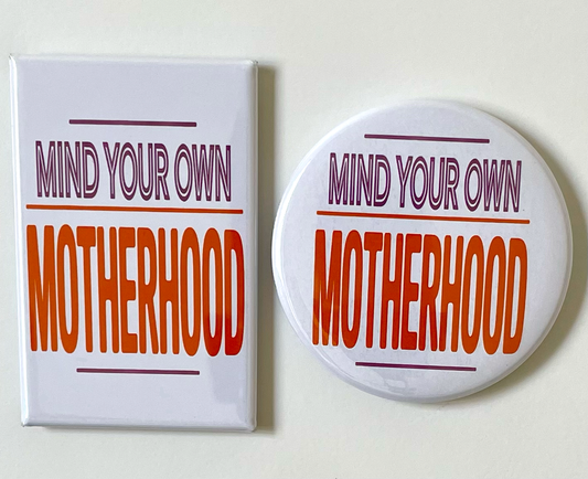 Mind Your Own Motherhood - Magnet/Pin - 1.75" x 2.75" Rectangle or 2.25" Round