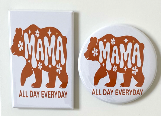 Mama All Day Everyday - Magnet/Pin - 1.75" x 2.75" Rectangle or 2.25" Round