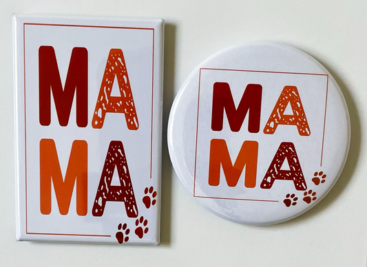 Mama Pets - Magnet/Pin - 1.75" x 2.75" Rectangle or 2.25" Round