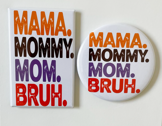 Mama Mommy Mom Bruh - Magnet/Pin - 1.75" x 2.75" Rectangle or 2.25" Round