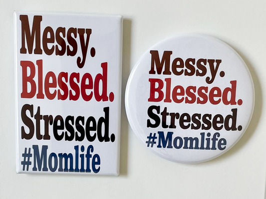 Messy Blessed Stressed #Momlife - Magnet/Pin - 1.75" x 2.75" Rectangle or 2.25" Round